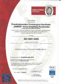 Certyfikat przyznany firmie Przedsiębiorstwo Produkcyjno-Handlowe "ANMAR" Anna Kropińska-Puciłowska ul. 22-go Stycznia 45, 89-300 Wyrzysk Bureau Veritas Certification zaświadcza, że System Zarządzania wyżej wymienionej organizacji został oceniony i uznany jako zgodny z wymogami norm i zakresu usług wyszczególnionych poniżej: Normy  ISO 9001:2008. Zakres certyfikaji: Produkcja i usługi związane z obróbką Metali